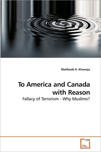 Cover for Mahboob   A. Khawaja · To America and Canada with Reason: Fallacy of Terrorism - Why Muslims? (Pocketbok) (2009)