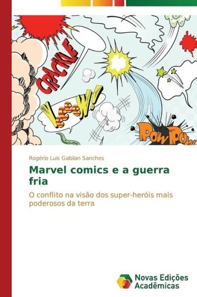 Cover for Rogério Luis Gabilan Sanches · Marvel Comics E a Guerra Fria: O Conflito Na Visão Dos Super-heróis Mais Poderosos Da Terra (Taschenbuch) [Portuguese edition] (2014)