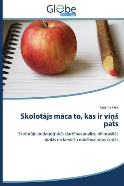 Cover for Liesma Ose · Skolotajs Maca To, Kas Ir Vins Pats: Skolotaju Pedagogiskas Darbibas Analize Bilingvalas Skolas Un Latviesu Macibvalodas Skolas (Pocketbok) [Latvian edition] (2014)