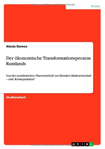 Der oekonomische Transformationsprozess Russlands: Von der sozialistischen Planwirtschaft zur liberalen Marktwirtschaft - eine Kreisquadratur? - Alexis Demos - Books - Grin Verlag - 9783640642274 - June 15, 2010