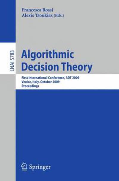 Cover for Francesca Rossi · Algorithmic Decision Theory: First International Conference, ADT 2009, Venice, Italy, October 2009, Proceedings - Lecture Notes in Artificial Intelligence (Paperback Book) [2009 edition] (2009)