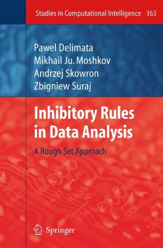 Cover for Pawel Delimata · Inhibitory Rules in Data Analysis: a Rough Set Approach - Studies in Computational Intelligence (Paperback Book) [1st Ed. Softcover of Orig. Ed. 2009 edition] (2010)