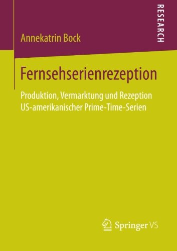 Cover for Annekatrin Bock · Fernsehserienrezeption: Produktion, Vermarktung Und Rezeption Us-Amerikanischer Prime-Time-Serien (Paperback Book) [2013 edition] (2013)