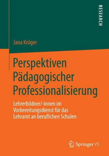 Cover for Jana Kruger · Perspektiven Padagogischer Professionalisierung: Lehrerbildner / -Innen Im Vorbereitungsdienst Fur Das Lehramt an Beruflichen Schulen (Paperback Book) [2014 edition] (2014)
