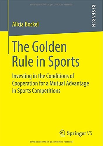 Alicia Bockel · The Golden Rule in Sports: Investing in the Conditions of Cooperation for a Mutual Advantage in Sports Competitions (Paperback Book) [2015 edition] (2014)