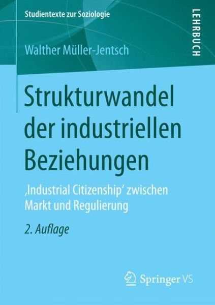 Cover for Walther Muller-Jentsch · Strukturwandel Der Industriellen Beziehungen: , Industrial Citizenship' Zwischen Markt Und Regulierung - Studientexte Zur Soziologie (Paperback Book) [2nd 2., Vollig Uberarbeitete Aufl. 2017 edition] (2016)