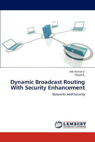 Cover for Prasad E. · Dynamic Broadcast Routing with Security Enhancement: Networks and Security (Paperback Book) (2012)