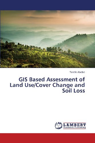 Gis Based Assessment of Land Use / Cover Change and Soil Loss - Terefe Abebe - Książki - LAP LAMBERT Academic Publishing - 9783659424274 - 27 lipca 2013