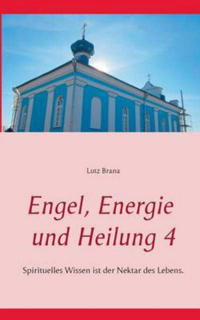 Cover for Lutz Brana · Engel, Energie Und Heilung 4 (Paperback Book) (2017)