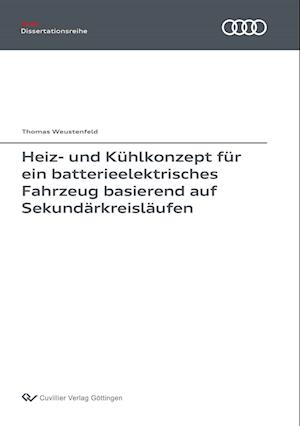 Cover for Thomas Weustenfeld · Heiz- und Kühlkonzept für ein batterieelektrisches Fahrzeug basierend auf Sekundärkreisläufen (Paperback Book) (2017)