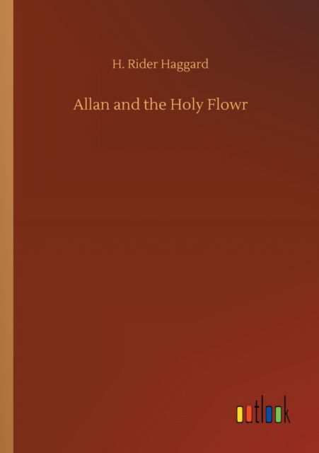 Cover for Sir H Rider Haggard · Allan and the Holy Flowr (Paperback Book) (2020)