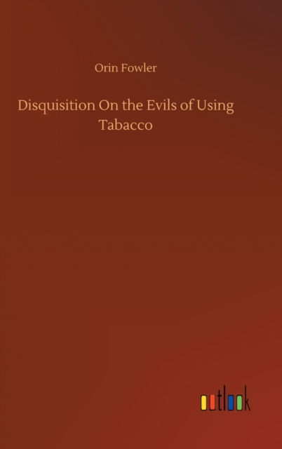 Cover for Orin Fowler · Disquisition On the Evils of Using Tabacco (Hardcover Book) (2020)