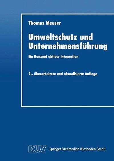 Cover for Thomas Meuser · Umweltschutz Und Unternehmensfuhrung: Ein Konzept Aktiver Integration - Duv Wirtschaftswissenschaft (Paperback Book) [2nd 2. Aufl. 1995 edition] (2014)
