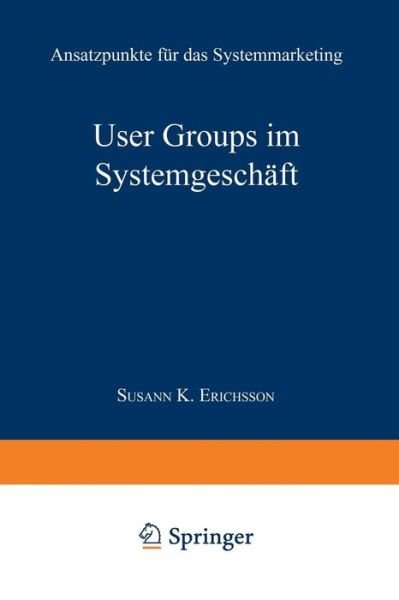 Cover for Susann K Erichsson · User Groups Im Systemgeschaft: Ansatzpunkte Fur Das Systemmarketing (Paperback Book) [1994 edition] (1994)