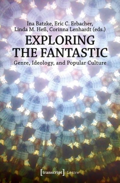 Cover for Ina Batzke · Exploring the Fantastic – Genre, Ideology, and Popular Culture - Lettre (Paperback Book) (2021)