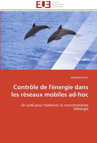 Cover for Abdellah Idrissi · Contrôle De L'énergie Dans Les Réseaux Mobiles Ad-hoc: Un Outil Pour Minimiser La Consommation D'énergie (Paperback Book) [French edition] (2018)