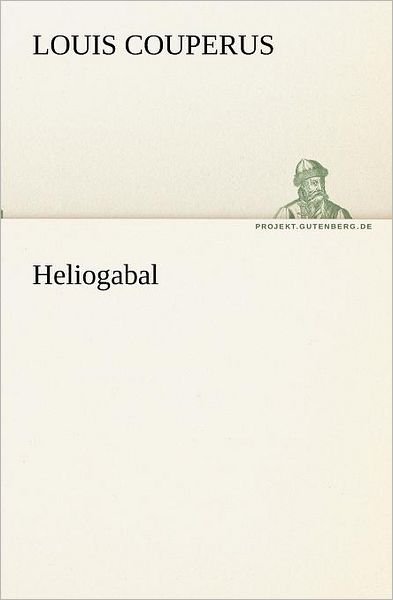 Cover for Louis Couperus · Heliogabal (Tredition Classics) (German Edition) (Paperback Book) [German edition] (2012)