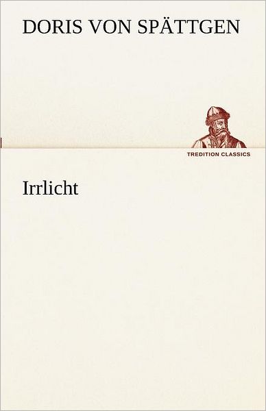 Cover for Doris Von Spättgen · Irrlicht (Tredition Classics) (German Edition) (Paperback Book) [German edition] (2012)