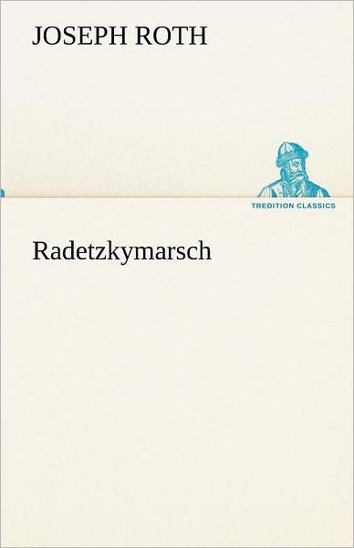 Cover for Joseph Roth · Radetzkymarsch (Tredition Classics) (German Edition) (Paperback Book) [German edition] (2013)
