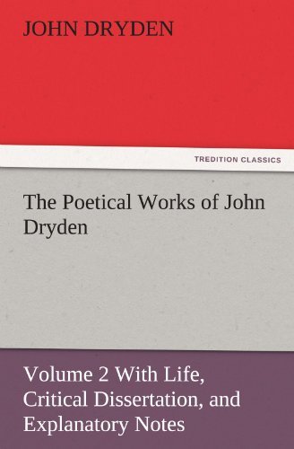 Cover for John Dryden · The Poetical Works of John Dryden: Volume 2 with Life, Critical Dissertation, and Explanatory Notes (Tredition Classics) (Taschenbuch) (2011)