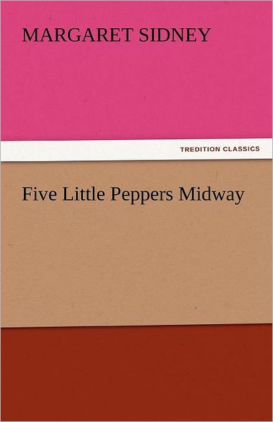 Cover for Margaret Sidney · Five Little Peppers Midway (Tredition Classics) (Pocketbok) (2011)