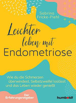 Leichter leben mit Endometriose - Sabrina Fricke-Piehl - Livres - humboldt - 9783842631274 - 23 février 2023