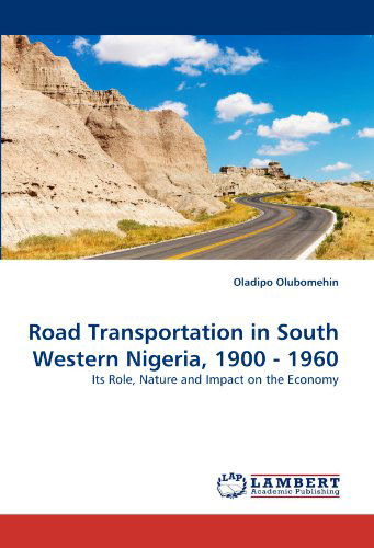 Cover for Oladipo Olubomehin · Road Transportation in South Western Nigeria, 1900 - 1960: Its Role, Nature and Impact on the Economy (Paperback Book) (2011)