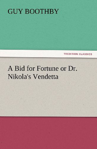A Bid for Fortune or Dr. Nikola's Vendetta (Tredition Classics) - Guy Boothby - Books - tredition - 9783847230274 - February 24, 2012