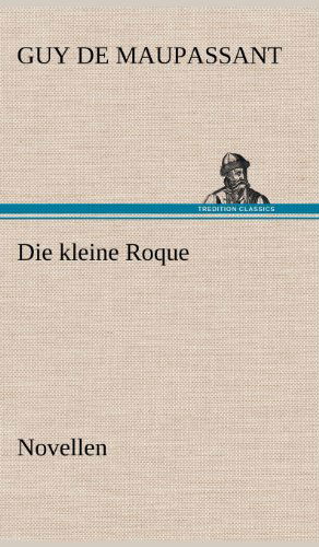 Cover for Guy De Maupassant · Die Kleine Roque (Hardcover bog) [German edition] (2012)