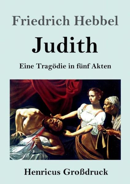 Cover for Friedrich Hebbel · Judith (Grossdruck): Eine Tragoedie in funf Akten (Paperback Book) (2020)