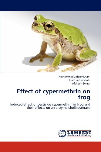 Cover for Afsheen Zehra · Effect of Cypermethrin on Frog: Induced Effect of Pesticide Cypermethrin in Frog and Their Effects on an Enzyme Cholinesterase (Pocketbok) (2012)