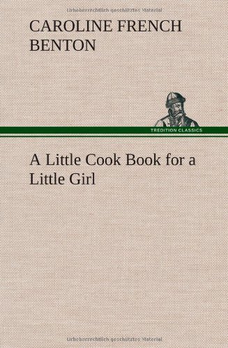 Cover for Caroline French Benton · A Little Cook Book for a Little Girl (Hardcover bog) (2013)