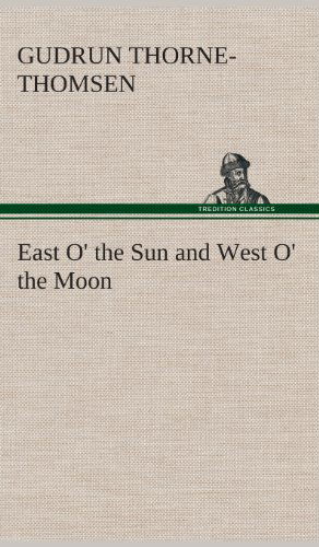 Cover for Gudrun Thorne-Thomsen · East O' the Sun and West O' the Moon (Hardcover Book) (2013)