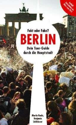 Fact or Fake?: Berlin - Tour Guide - Martin Kaule - Bücher - Christoph Links Verlag - 9783861537274 - 30. Juni 2013