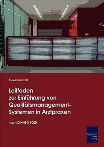 Cover for Alexandra Ernst · Leitfaden Zur Einfuehrung Von Qualitaetsmanagement-systemen in Arztpraxen Auf Basis Der Din / Iso 9000 (Paperback Book) [German edition] (2009)