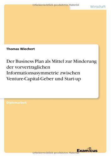 Cover for Thomas Wiechert · Der Business Plan als Mittel zur Minderung der vorvertraglichen Informationsasymmetrie zwischen Venture-Capital-Geber und Start-up (Pocketbok) [German edition] (2012)