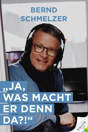 Ja, was macht er denn da? - Bernd Schmelzer - Kirjat - EGOTH-Verlag - 9783903376274 - tiistai 25. lokakuuta 2022