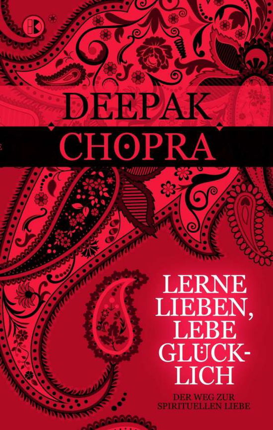 Lerne lieben, lebe glücklich - Deepak Chopra - Books - Driediger, Verlag - 9783932130274 - July 31, 2012