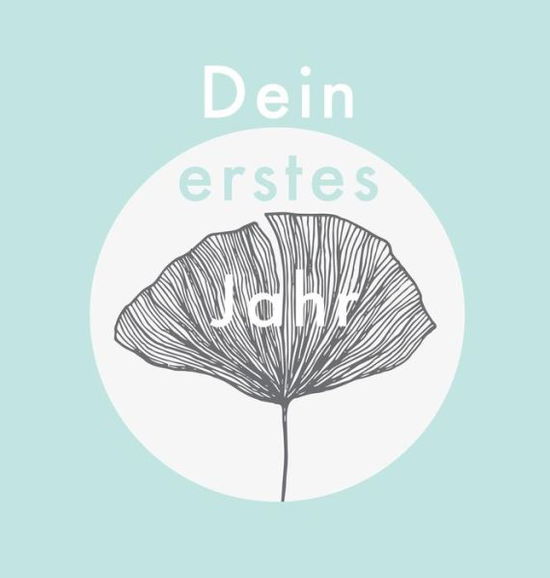 Cover for Laura Nele · Dein Erstes Jahr: Babyalbum in Modernem Teal-Design, Zum Eintragen Der Sch nsten Momente Und Erinnerungen F r Unser Erstes Gemeinsames Jahr - Fotoalbum (Hardcover Book) [Baby-Album edition] (2018)