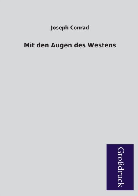 Mit den Augen Des Westens - Joseph Conrad - Böcker - Paderborner Großdruckbuch Verlag - 9783955843274 - 7 februari 2013