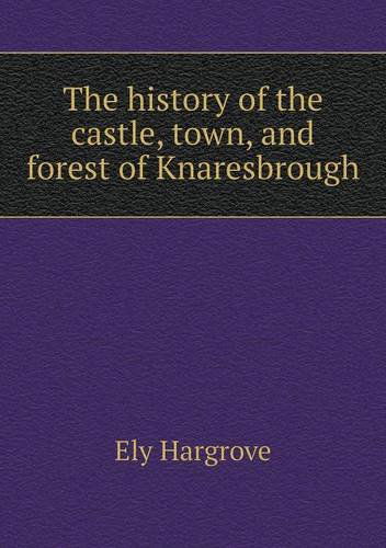 Cover for Ely Hargrove · The History of the Castle, Town, and Forest of Knaresbrough (Paperback Book) (2013)