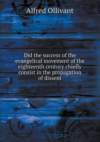 Cover for Alfred Ollivant · Did the Success of the Evangelical Movement of the Eighteenth Century Chiefly Consist in the Propagation of Dissent (Paperback Book) (2013)