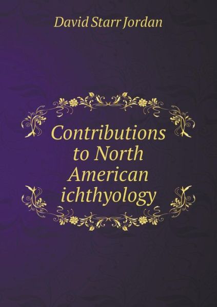 Cover for David Starr Jordan · Contributions to North American Ichthyology (Paperback Book) (2015)