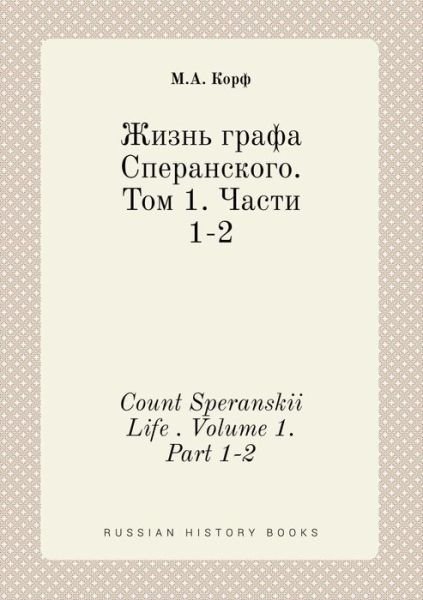 Cover for M A Korf · Count Speranskii Life . Volume 1. Part 1-2 (Pocketbok) (2015)