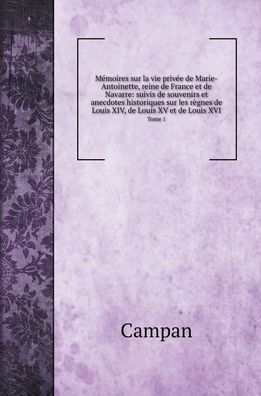 Cover for Campan · Memoires sur la vie privee de Marie-Antoinette, reine de France et de Navarre (Hardcover Book) (2020)