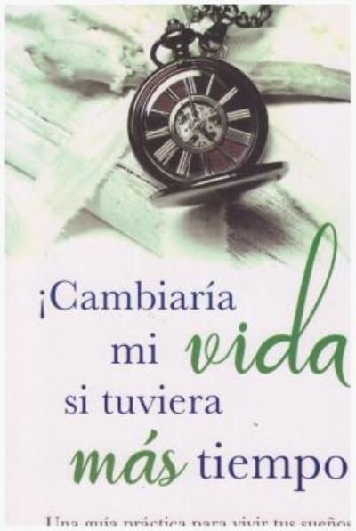 Cover for Doreen Virtue · Cambiaria Mi Vida Si Tuviera Mas Tiempo. Una Guia Practica Para Vivir Tus Sueños (Paperback Bog) (2018)