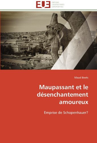 Cover for Maud Beets · Maupassant et Le Désenchantement Amoureux: Emprise De Schopenhauer? (Paperback Book) [French edition] (2018)