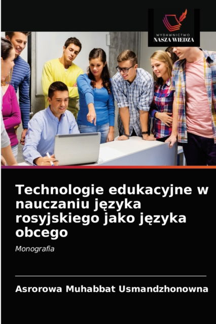 Cover for Asrorowa Muhabbat Usmandzhonowna · Technologie edukacyjne w nauczaniu j?zyka rosyjskiego jako j?zyka obcego (Paperback Book) (2021)