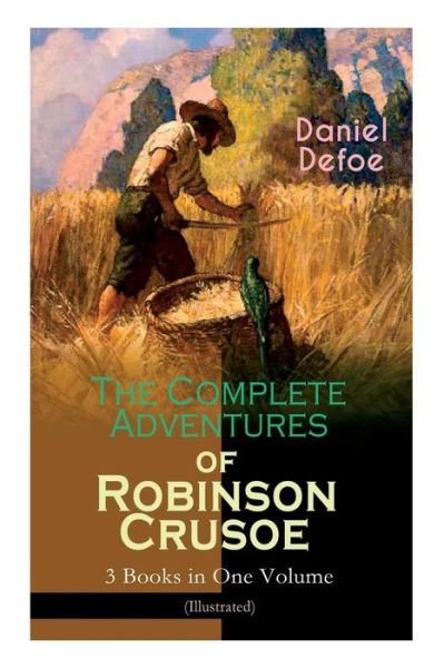 Cover for Daniel Defoe · The Complete Adventures of Robinson Crusoe ? 3 Books in One Volume The Life and Adventures of Robinson Crusoe, The Farther Adventures &amp; Serious Reflections of Robinson Crusoe (Paperback Bog) (2018)