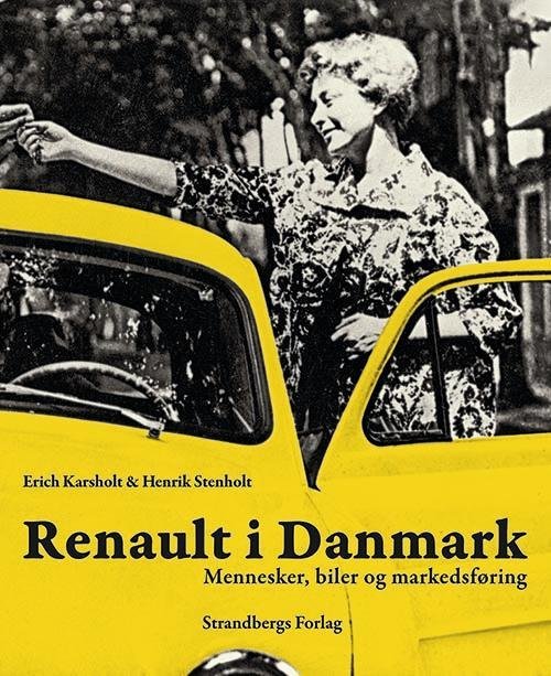 Cover for Erich Karsholt &amp; Henrik Stenholt · Mennesker, biler og markedsføring: Renault i Danmark (Hardcover Book) [1.º edición] [Lærredsindbundet] (2014)